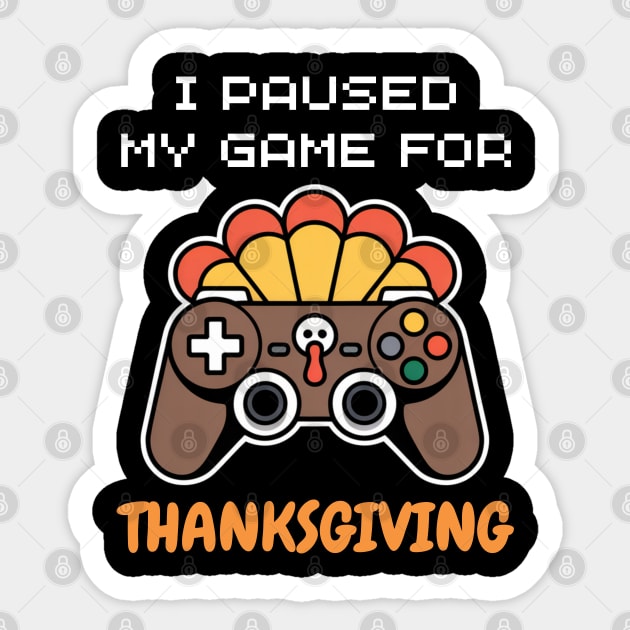 I Paused My Game for Thanksgiving Gamer Turkey Sticker by Creatifly Graphic Tees